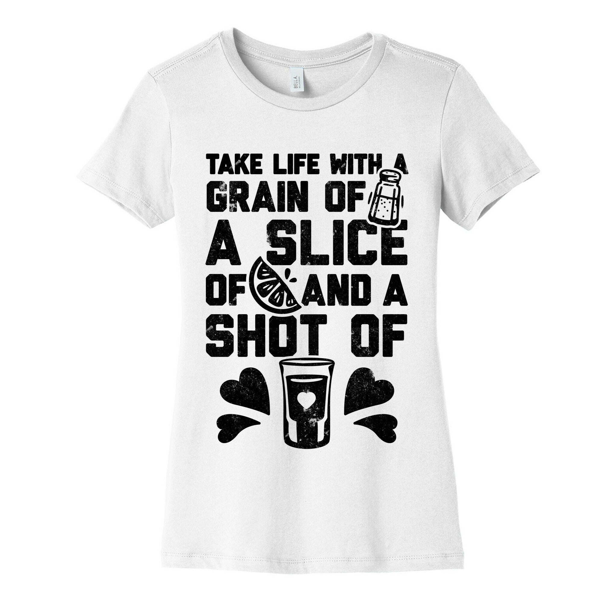 Take Life With A Grain Of Salt, A Slice Of Lime, And A Shot Of Tequila Women's Cotton Tee